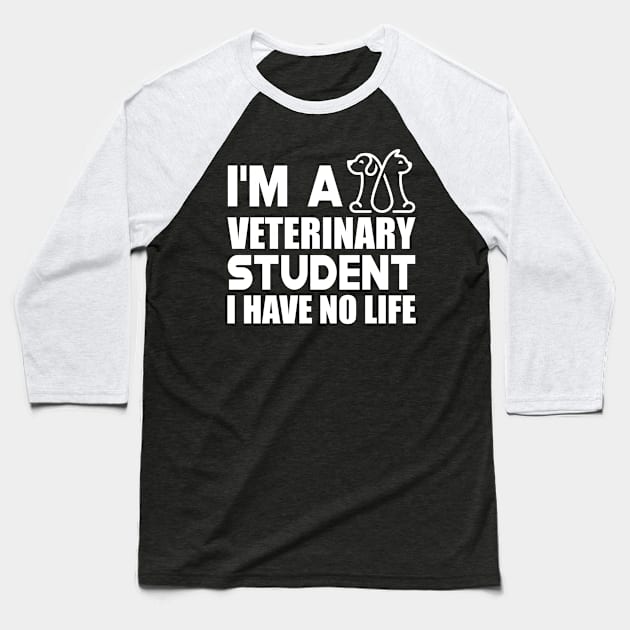 Veterinary Student - I'm a veterinary student I have no life w Baseball T-Shirt by KC Happy Shop